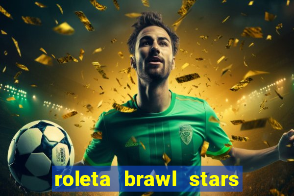 roleta brawl stars 2024 80 brawlers